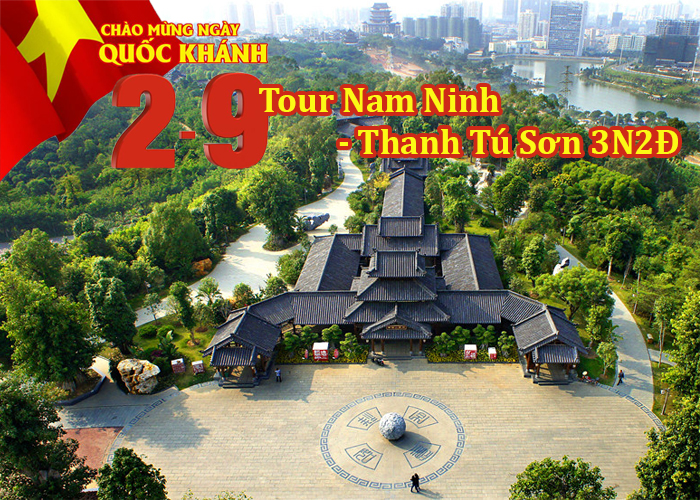 Tour Nam Ninh – Thế Giới Khủng Long – Thanh Tú Sơn 3 Ngày Lễ 2/9/2019